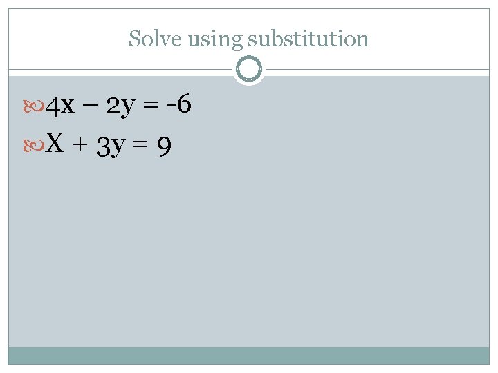 Solve using substitution 4 x – 2 y = -6 X + 3 y