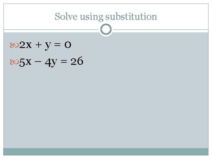 Solve using substitution 2 x + y = 0 5 x – 4 y