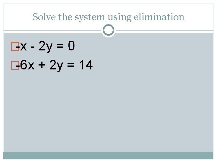 Solve the system using elimination �-x - 2 y = 0 �-6 x +