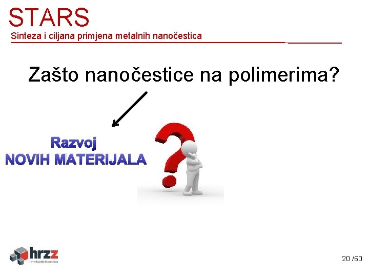 STARS Sinteza i ciljana primjena metalnih nanočestica Zašto nanočestice na polimerima? Razvoj NOVIH MATERIJALA