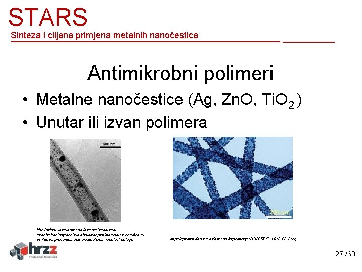 STARS Sinteza i ciljana primjena metalnih nanočestica Antimikrobni polimeri • Metalne nanočestice (Ag, Zn.