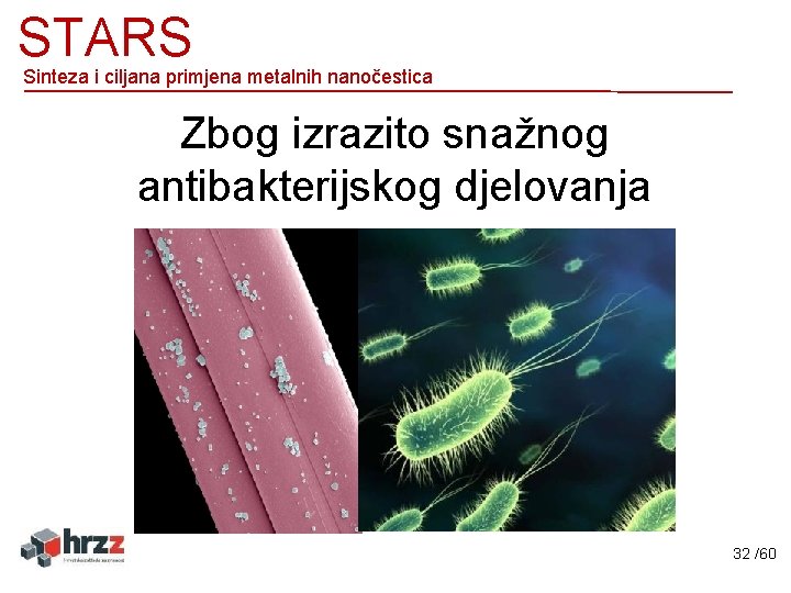 STARS Sinteza i ciljana primjena metalnih nanočestica Zbog izrazito snažnog antibakterijskog djelovanja 32 /60