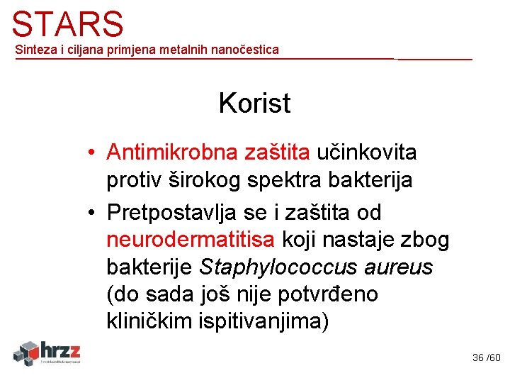 STARS Sinteza i ciljana primjena metalnih nanočestica Korist • Antimikrobna zaštita učinkovita protiv širokog