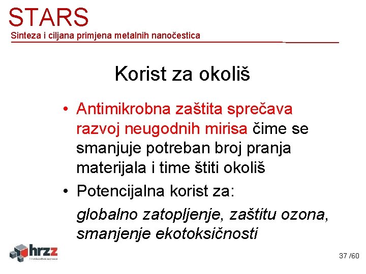 STARS Sinteza i ciljana primjena metalnih nanočestica Korist za okoliš • Antimikrobna zaštita sprečava