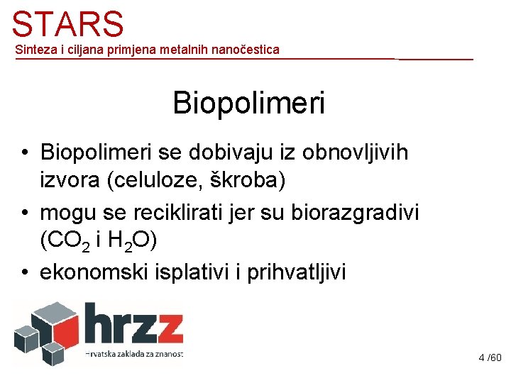 STARS Sinteza i ciljana primjena metalnih nanočestica Biopolimeri • Biopolimeri se dobivaju iz obnovljivih