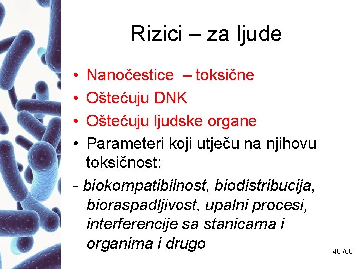 Rizici – za ljude • • Nanočestice – toksične Oštećuju DNK Oštećuju ljudske organe