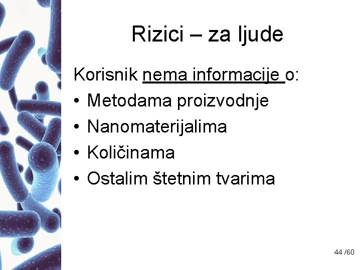 Rizici – za ljude Korisnik nema informacije o: • Metodama proizvodnje • Nanomaterijalima •