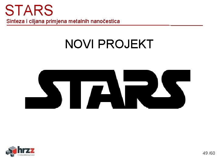 STARS Sinteza i ciljana primjena metalnih nanočestica NOVI PROJEKT 49 /60 