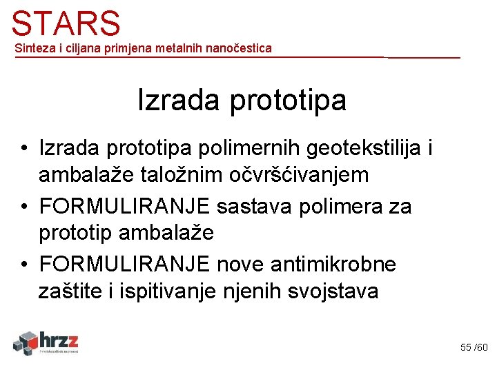 STARS Sinteza i ciljana primjena metalnih nanočestica Izrada prototipa • Izrada prototipa polimernih geotekstilija