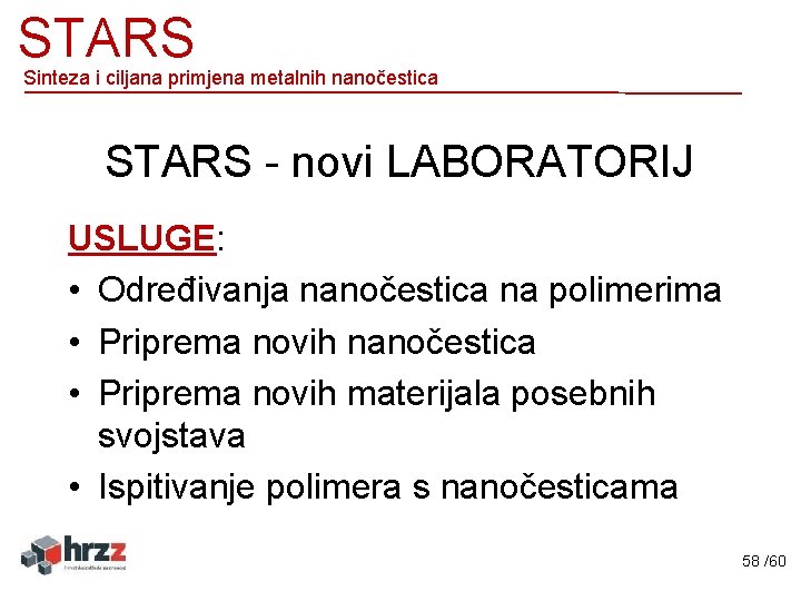 STARS Sinteza i ciljana primjena metalnih nanočestica STARS - novi LABORATORIJ USLUGE: • Određivanja