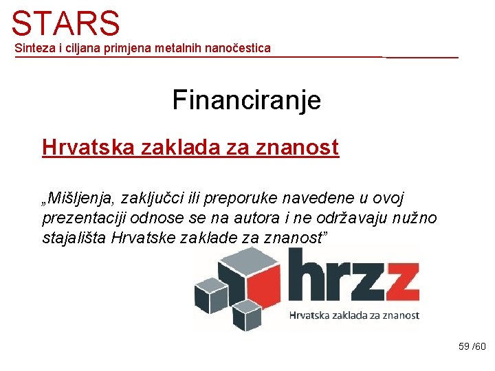 STARS Sinteza i ciljana primjena metalnih nanočestica Financiranje Hrvatska zaklada za znanost „Mišljenja, zaključci