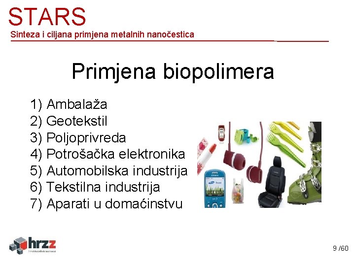 STARS Sinteza i ciljana primjena metalnih nanočestica Primjena biopolimera 1) Ambalaža 2) Geotekstil 3)