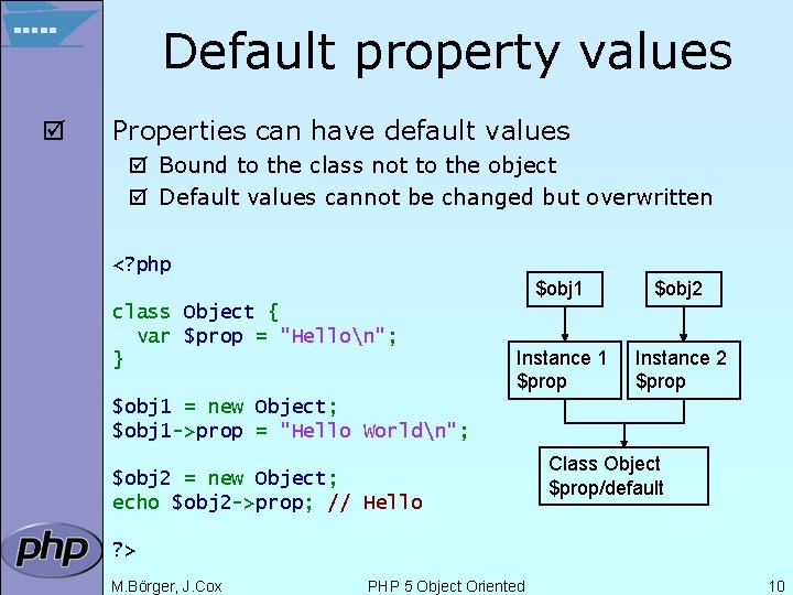 Default property values þ Properties can have default values þ Bound to the class