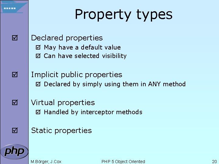 Property types þ Declared properties þ May have a default value þ Can have