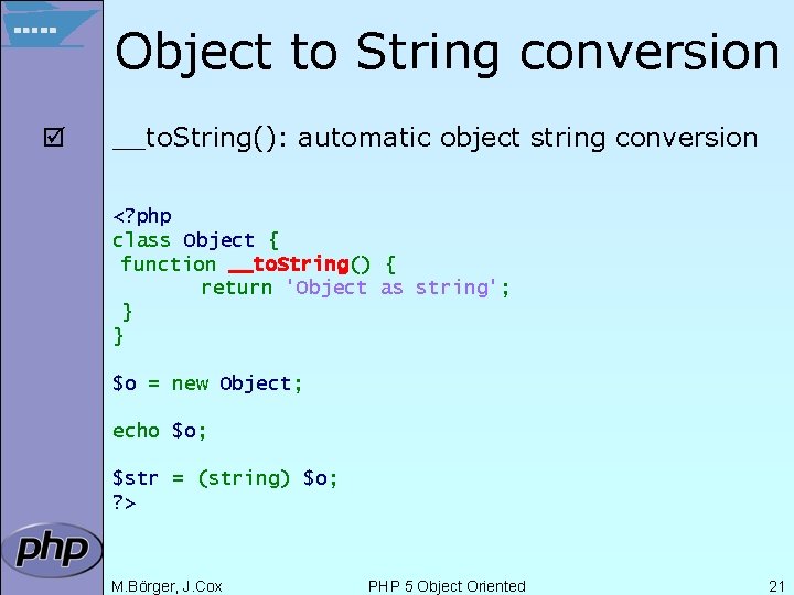Object to String conversion þ __to. String(): automatic object string conversion <? php class