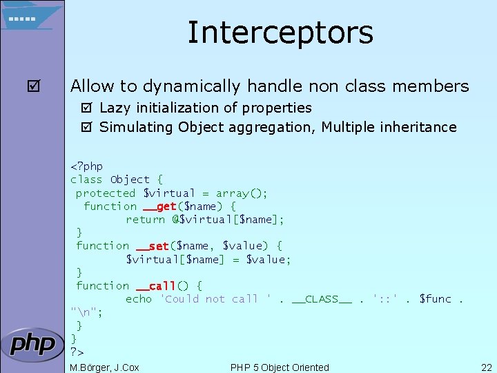 Interceptors þ Allow to dynamically handle non class members þ Lazy initialization of properties