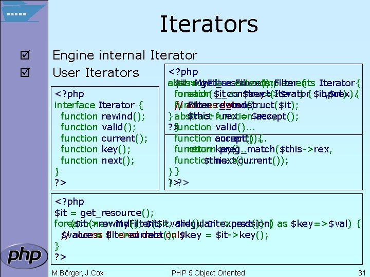 Iterators þ þ Engine internal Iterator <? php User Iterators <? php interface Iterator