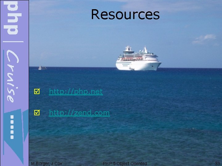 Resources þ http: //php. net þ http: //zend. com M. Börger, J. Cox PHP