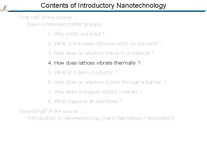 Contents of Introductory Nanotechnology First half of the course : Basic condensed matter physics