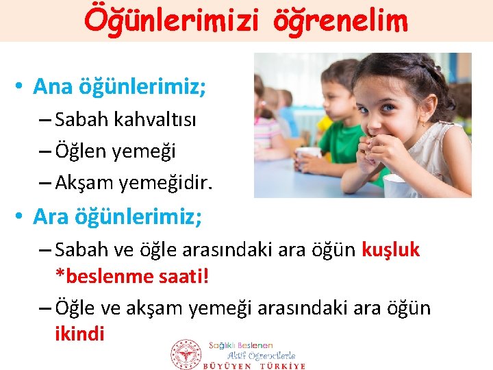 Öğünlerimizi öğrenelim • Ana öğünlerimiz; – Sabah kahvaltısı – Öğlen yemeği – Akşam yemeğidir.