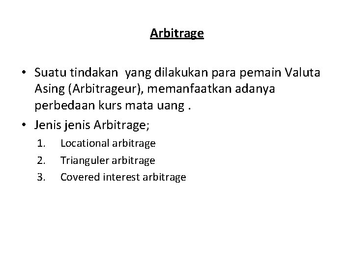 Arbitrage • Suatu tindakan yang dilakukan para pemain Valuta Asing (Arbitrageur), memanfaatkan adanya perbedaan