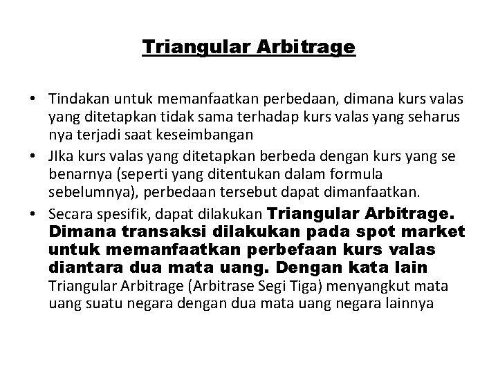 Triangular Arbitrage • Tindakan untuk memanfaatkan perbedaan, dimana kurs valas yang ditetapkan tidak sama