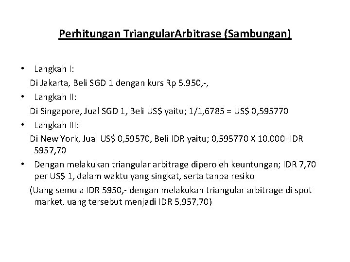 Perhitungan Triangular. Arbitrase (Sambungan) • Langkah I: Di Jakarta, Beli SGD 1 dengan kurs