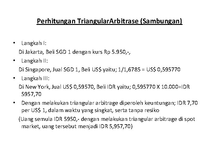 Perhitungan Triangular. Arbitrase (Sambungan) • Langkah I: Di Jakarta, Beli SGD 1 dengan kurs