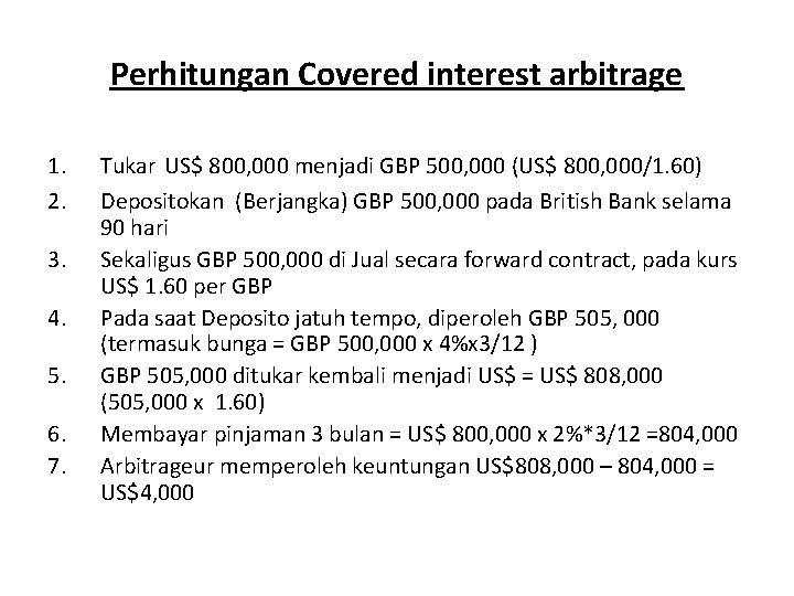 Perhitungan Covered interest arbitrage 1. 2. 3. 4. 5. 6. 7. Tukar US$ 800,