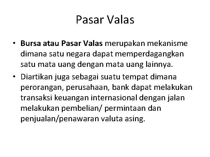 Pasar Valas • Bursa atau Pasar Valas merupakan mekanisme dimana satu negara dapat memperdagangkan