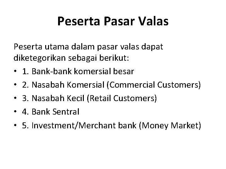 Peserta Pasar Valas Peserta utama dalam pasar valas dapat diketegorikan sebagai berikut: • 1.