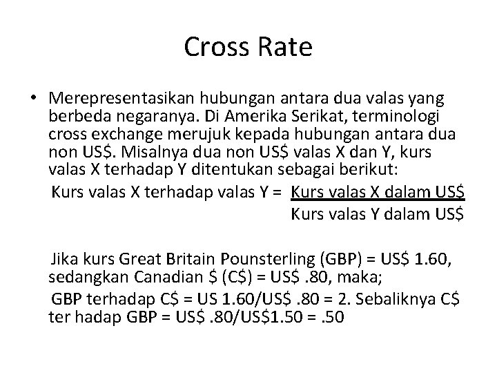 Cross Rate • Merepresentasikan hubungan antara dua valas yang berbeda negaranya. Di Amerika Serikat,