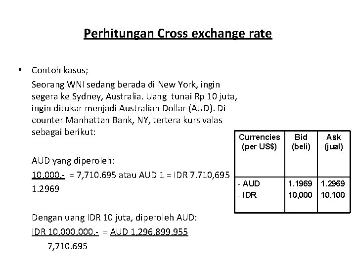 Perhitungan Cross exchange rate • Contoh kasus; Seorang WNI sedang berada di New York,