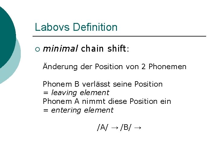 Labovs Definition ¡ minimal chain shift: Änderung der Position von 2 Phonemen Phonem B