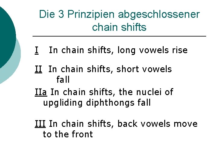 Die 3 Prinzipien abgeschlossener chain shifts I In chain shifts, long vowels rise II