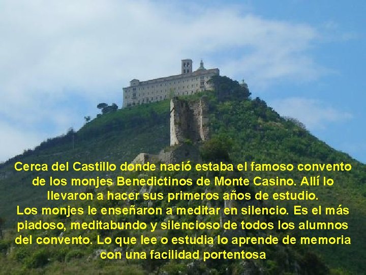 Cerca del Castillo donde nació estaba el famoso convento de los monjes Benedictinos de