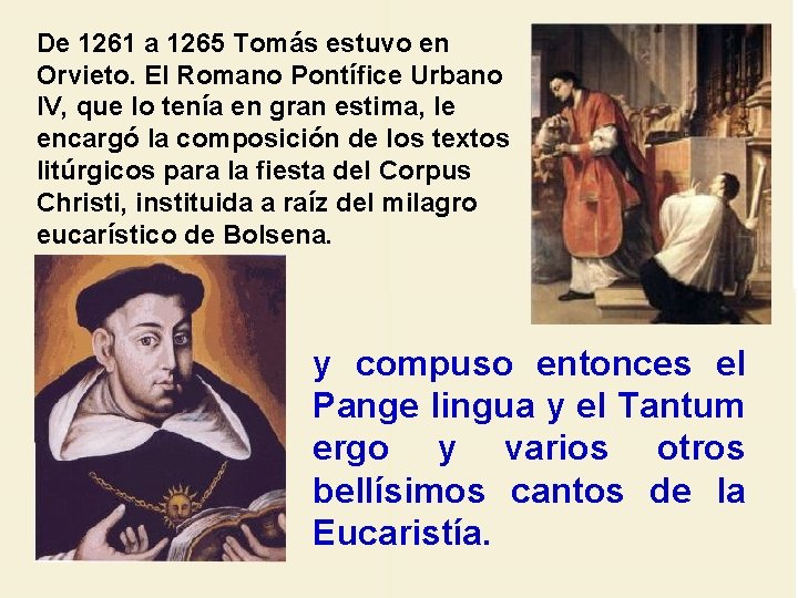 De 1261 a 1265 Tomás estuvo en Orvieto. El Romano Pontífice Urbano IV, que