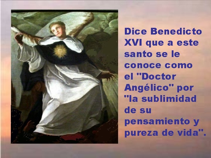 Dice Benedicto XVI que a este santo se le conoce como el "Doctor Angélico"