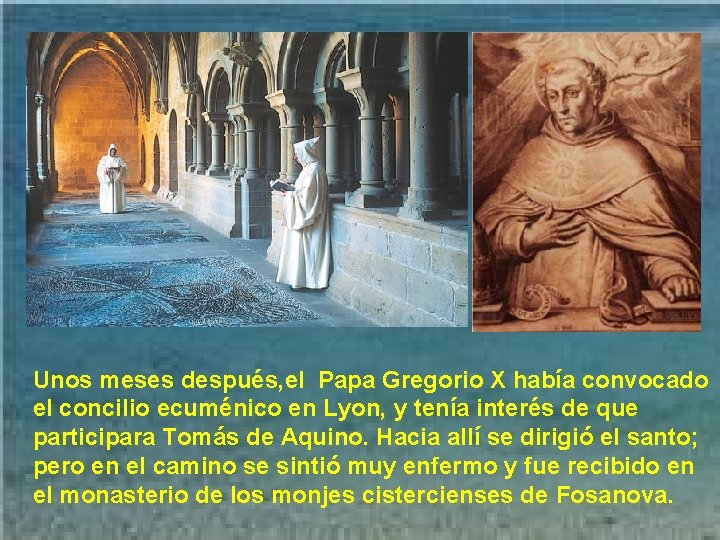 Unos meses después, el Papa Gregorio X había convocado el concilio ecuménico en Lyon,