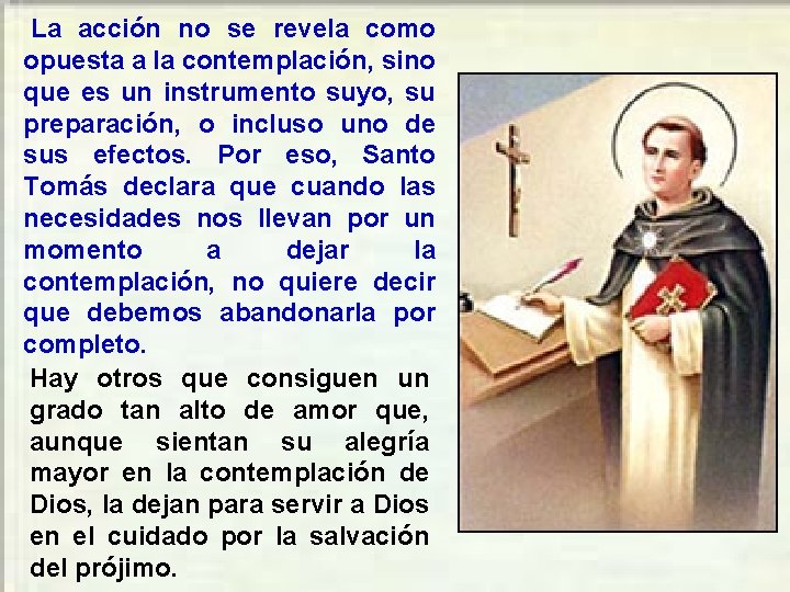 La acción no se revela como opuesta a la contemplación, sino que es un