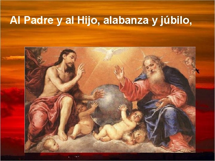 Al Padre y al Hijo, alabanza y júbilo, 