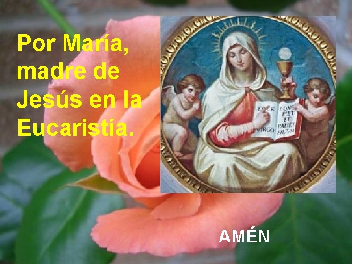 Por María, madre de Jesús en la Eucaristía. AMÉN 