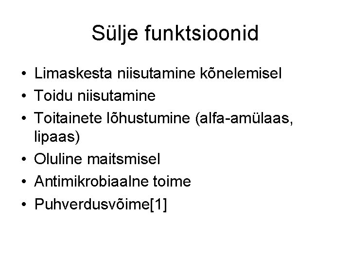 Sülje funktsioonid • Limaskesta niisutamine kõnelemisel • Toidu niisutamine • Toitainete lõhustumine (alfa-amülaas, lipaas)