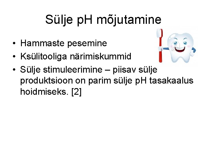 Sülje p. H mõjutamine • Hammaste pesemine • Ksülitooliga närimiskummid • Sülje stimuleerimine –