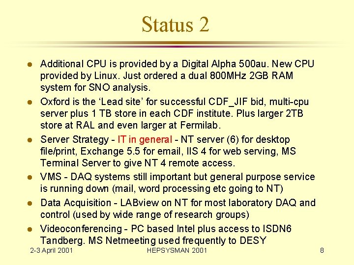 Status 2 l l l Additional CPU is provided by a Digital Alpha 500