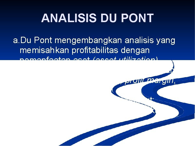ANALISIS DU PONT a. Du Pont mengembangkan analisis yang memisahkan profitabilitas dengan pemanfaatan aset