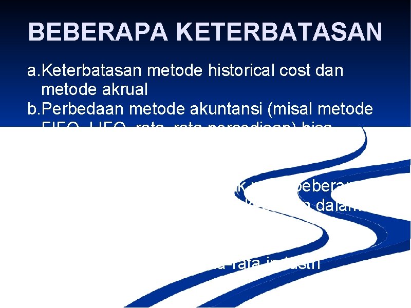 BEBERAPA KETERBATASAN a. Keterbatasan metode historical cost dan metode akrual b. Perbedaan metode akuntansi