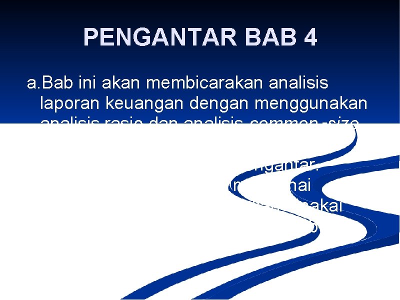 PENGANTAR BAB 4 a. Bab ini akan membicarakan analisis laporan keuangan dengan menggunakan analisis