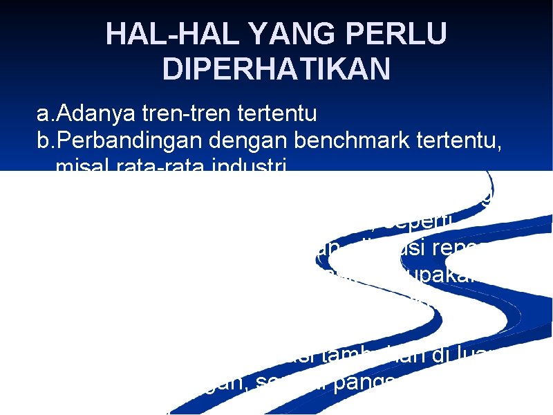 HAL-HAL YANG PERLU DIPERHATIKAN a. Adanya tren-tren tertentu b. Perbandingan dengan benchmark tertentu, misal