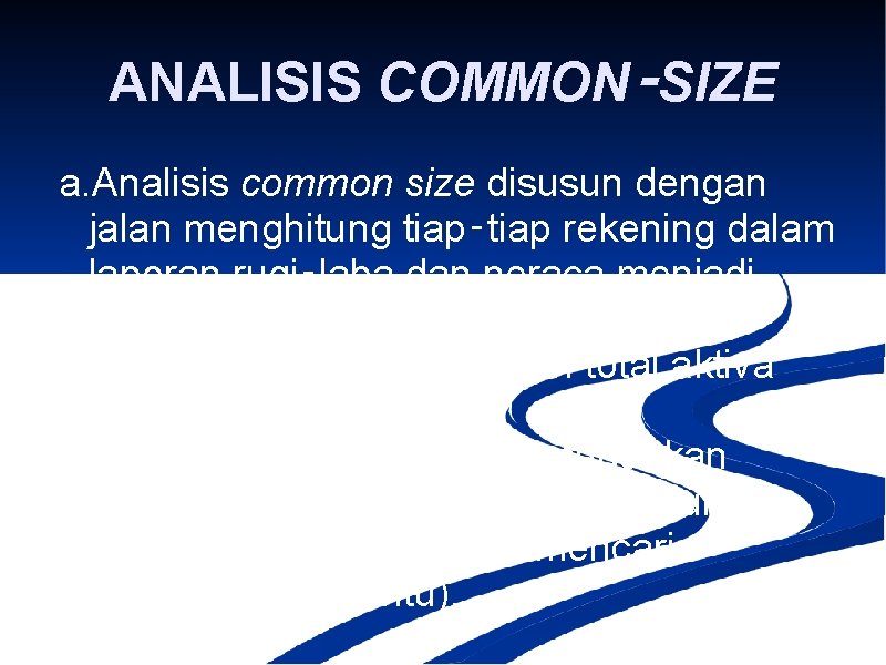 ANALISIS COMMON‑SIZE a. Analisis common size disusun dengan jalan menghitung tiap‑tiap rekening dalam laporan